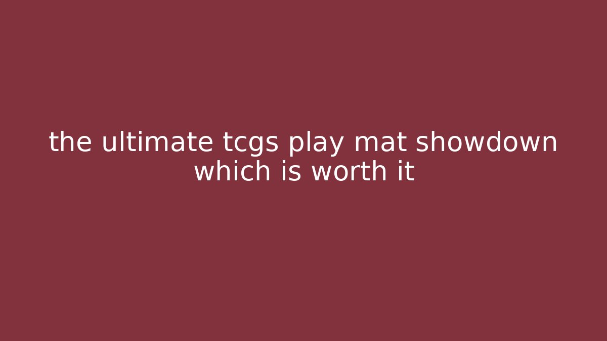 the ultimate tcgs play mat showdown which is worth it