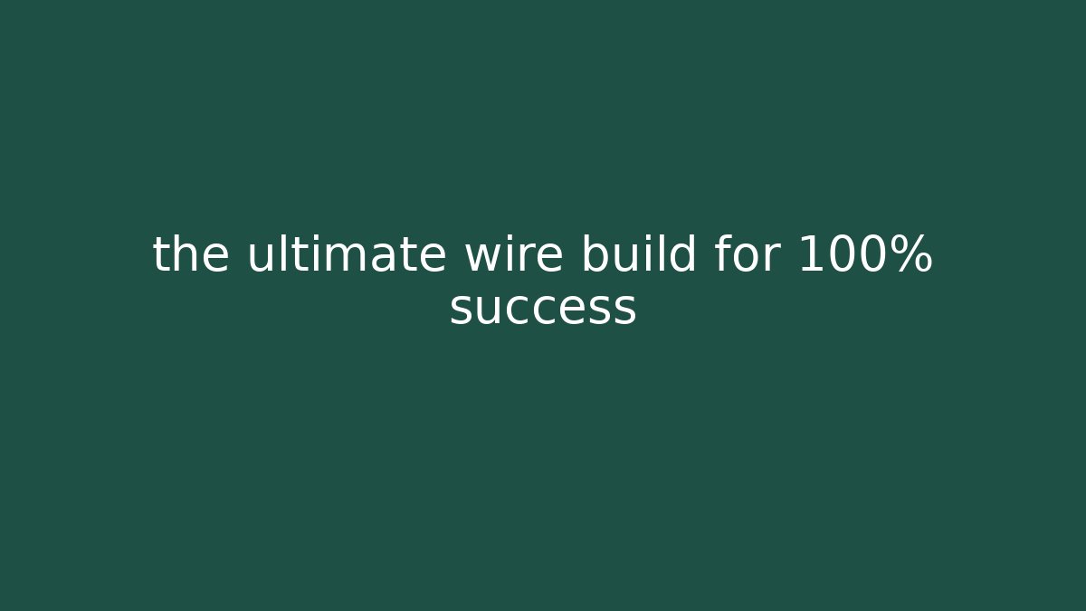 the ultimate wire build for 100% success - Critter Realm