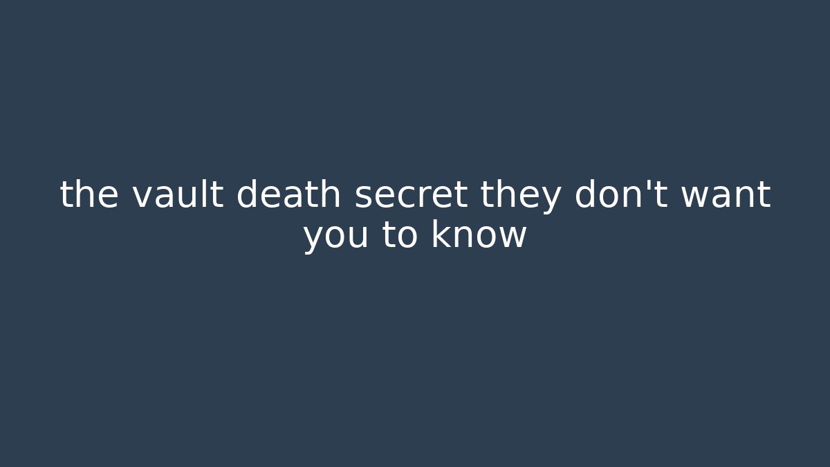 the vault death secret they don't want you to know