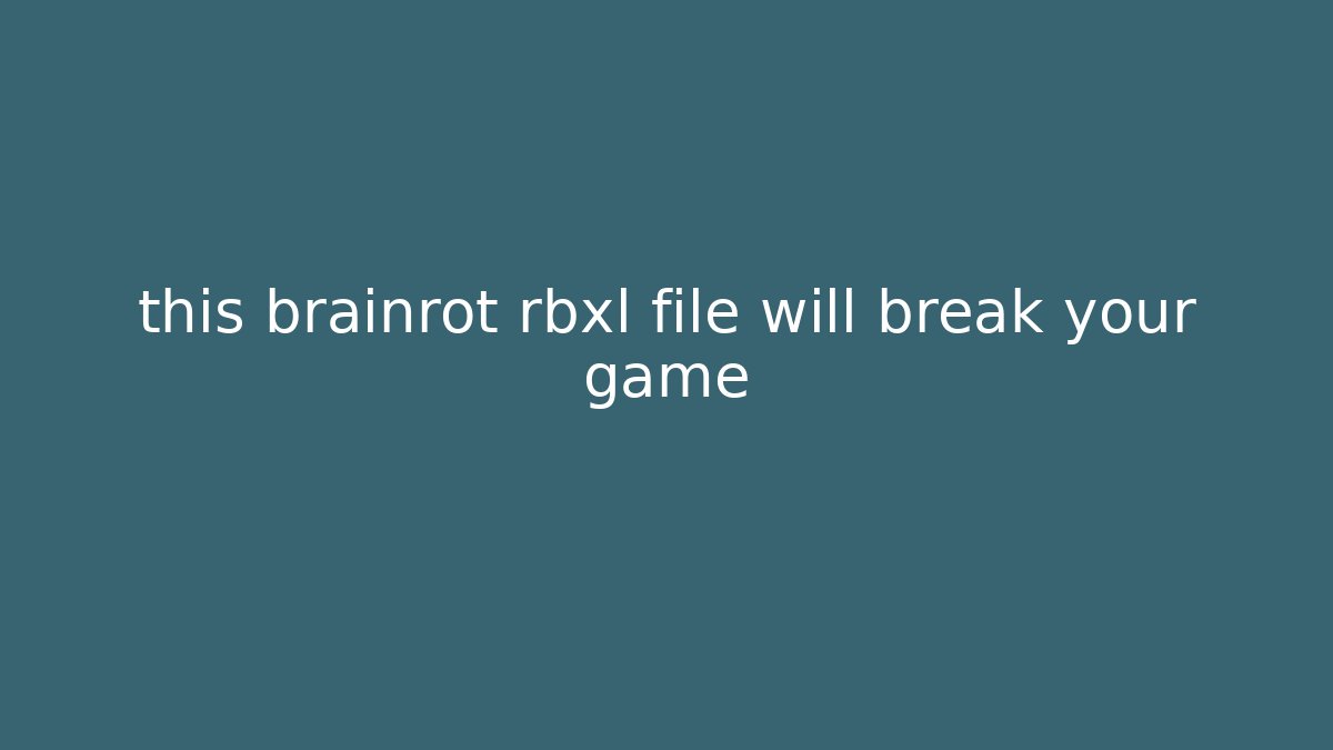this brainrot rbxl file will break your game