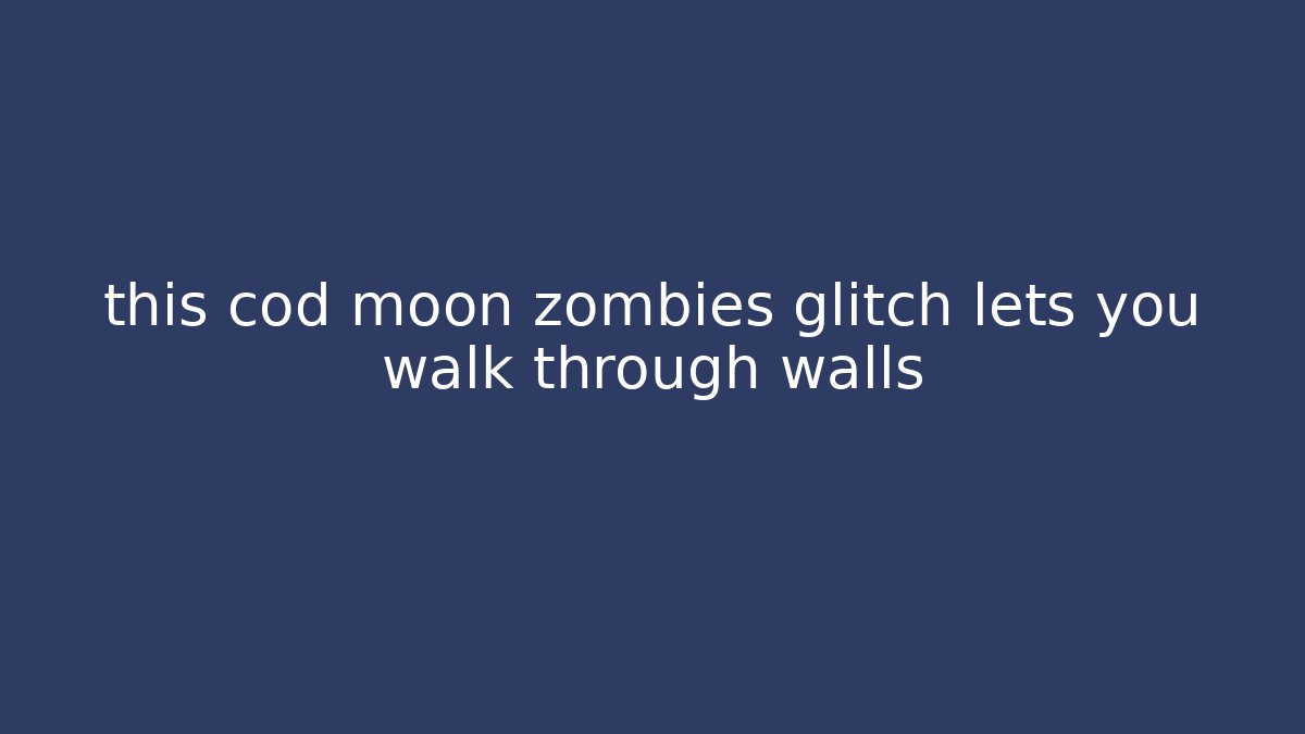 this cod moon zombies glitch lets you walk through walls - Critter Realm