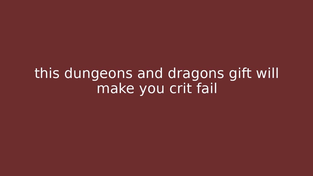 this dungeons and dragons gift will make you crit fail