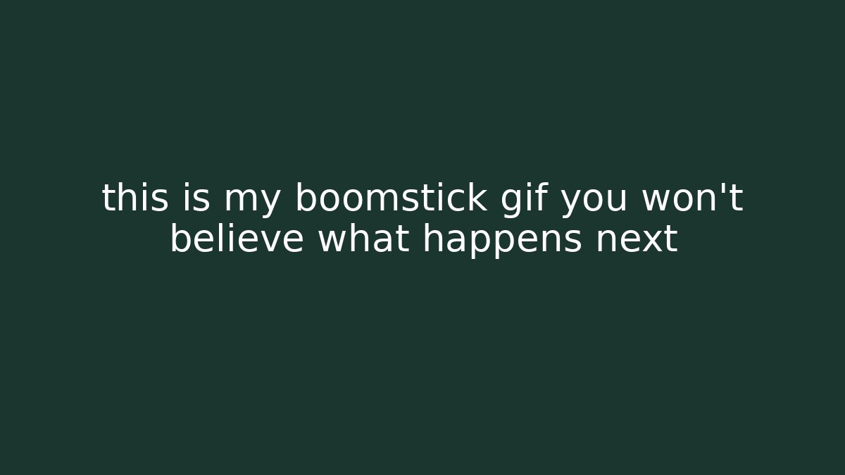 this is my boomstick gif you won't believe what happens next