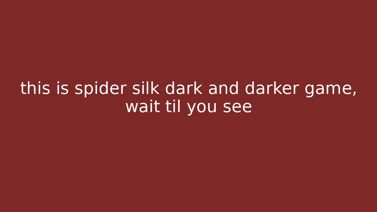 this is spider silk dark and darker game, wait til you see - Critter Realm