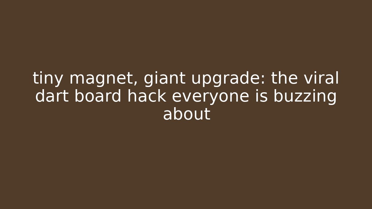 tiny magnet, giant upgrade: the viral dart board hack everyone is buzzing about