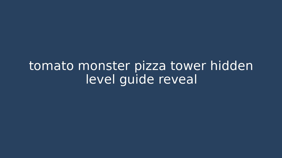 tomato monster pizza tower hidden level guide reveal