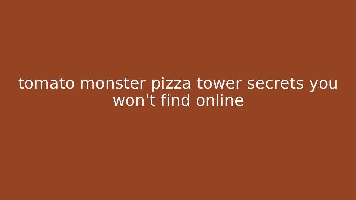 tomato monster pizza tower secrets you won't find online