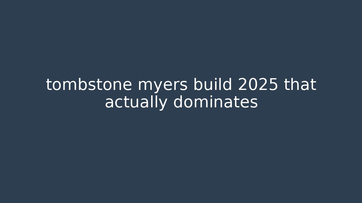 tombstone myers build 2025 that actually dominates