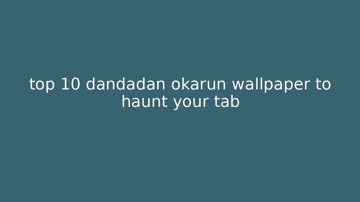 top 10 dandadan okarun wallpaper to haunt your tab