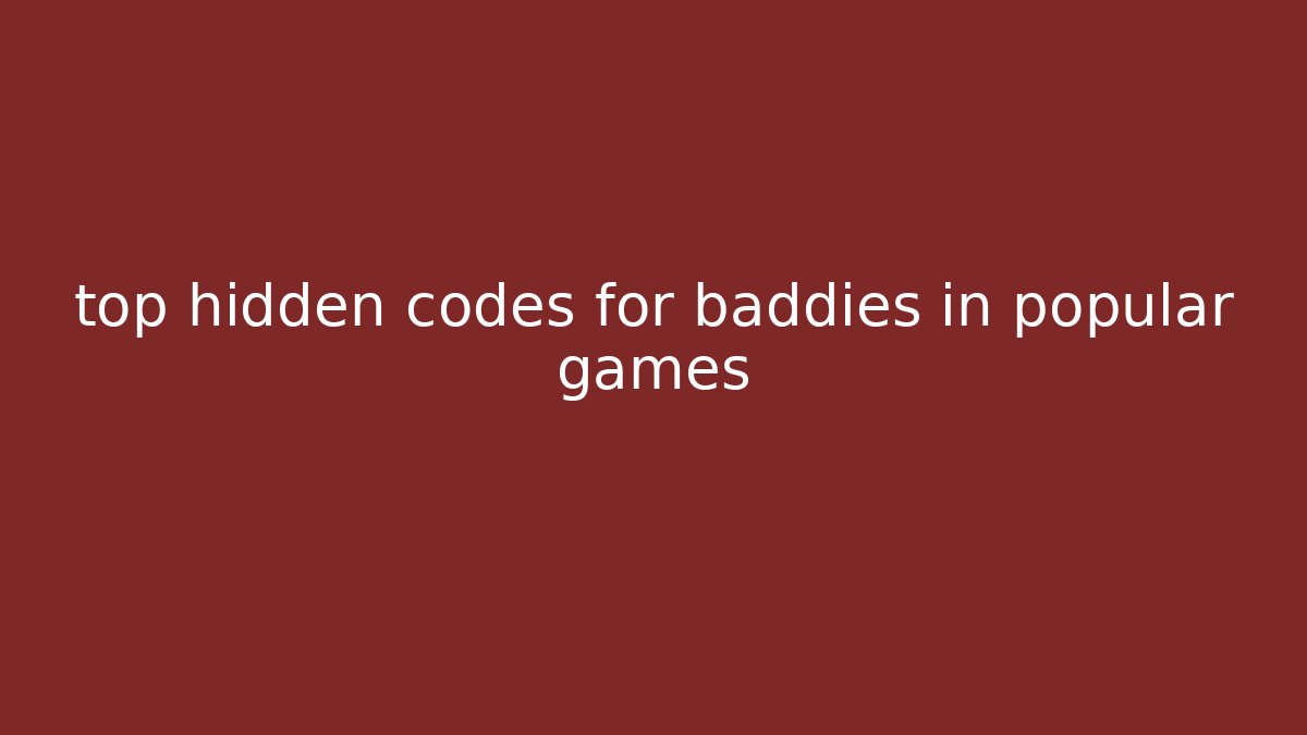top hidden codes for baddies in popular games - Critter Realm