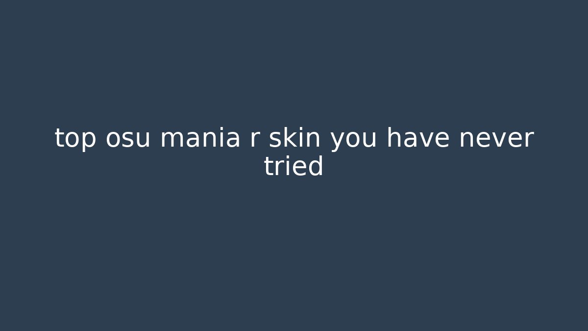 top osu mania r skin you have never tried