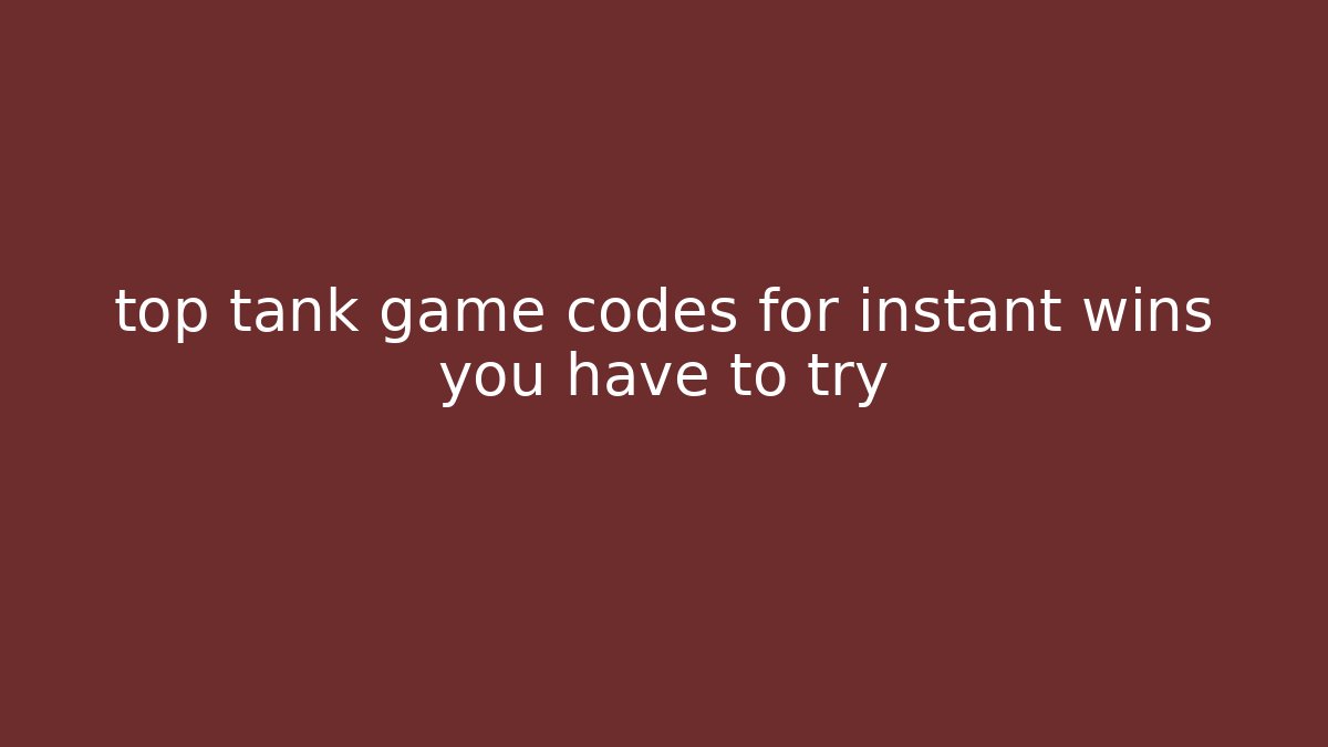 top tank game codes for instant wins you have to try - Critter Realm