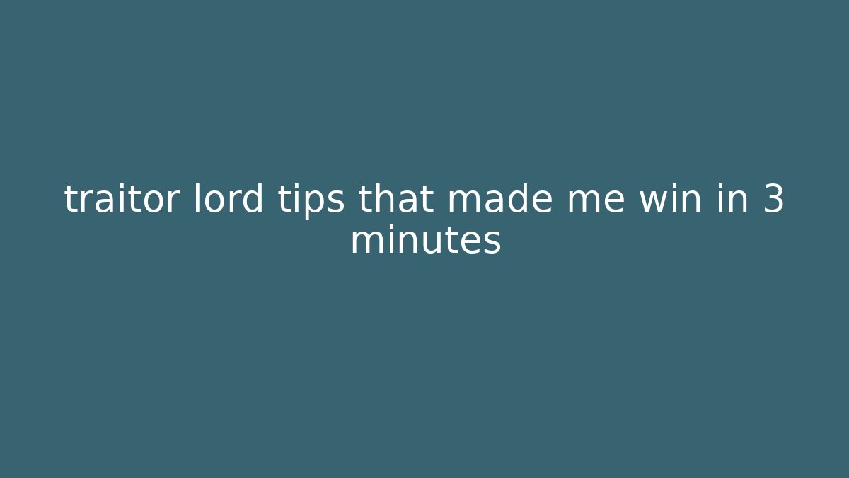 traitor lord tips that made me win in 3 minutes