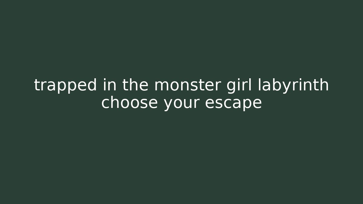 trapped in the monster girl labyrinth choose your escape