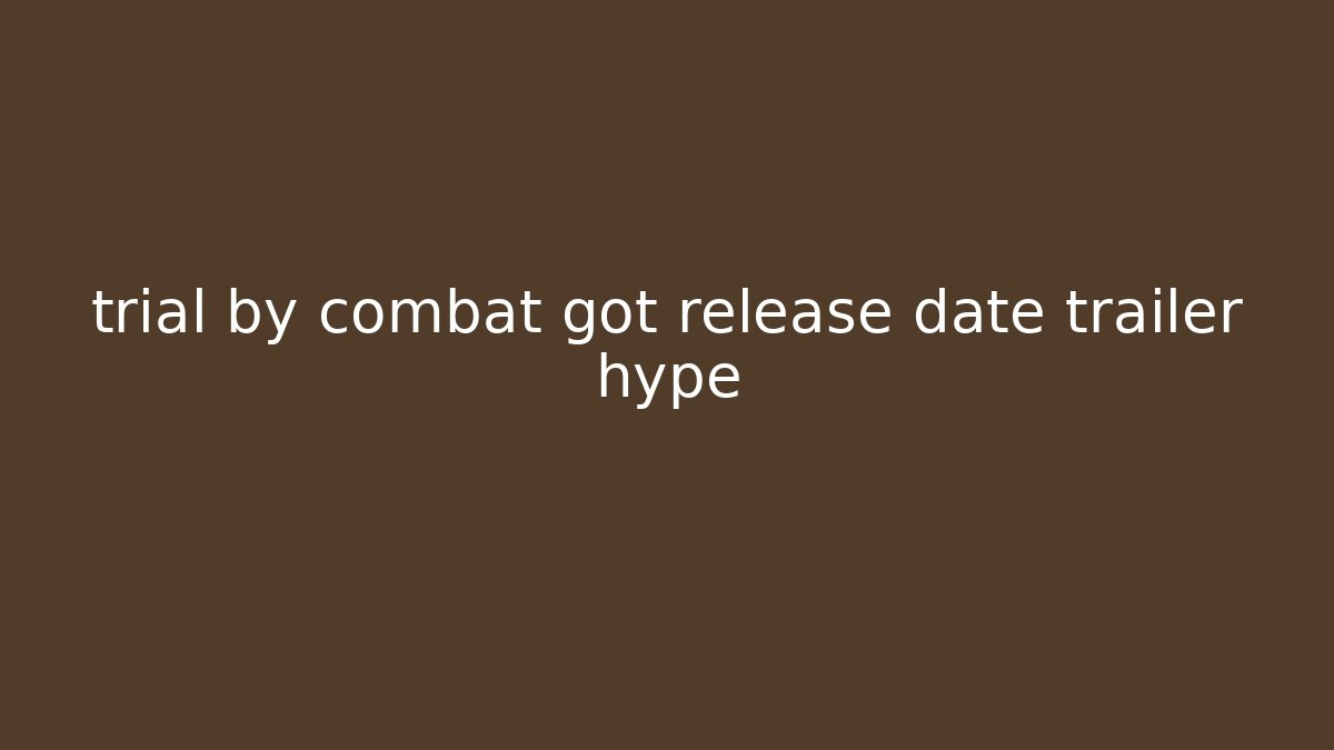 trial by combat got release date trailer hype - Critter Realm