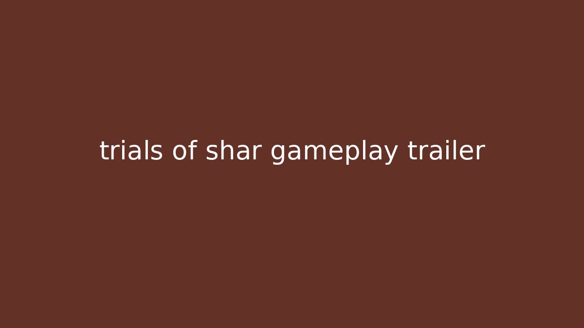 trials of shar gameplay trailer