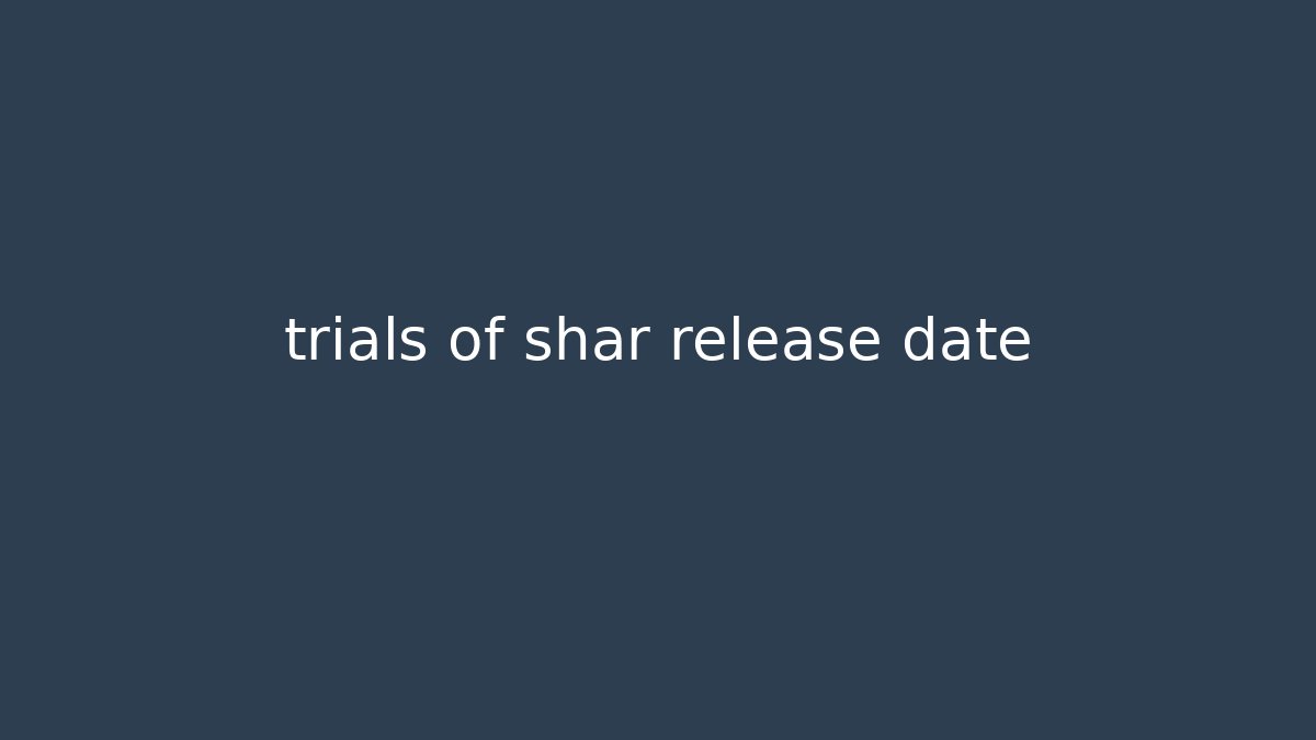 trials of shar release date - Critter Realm