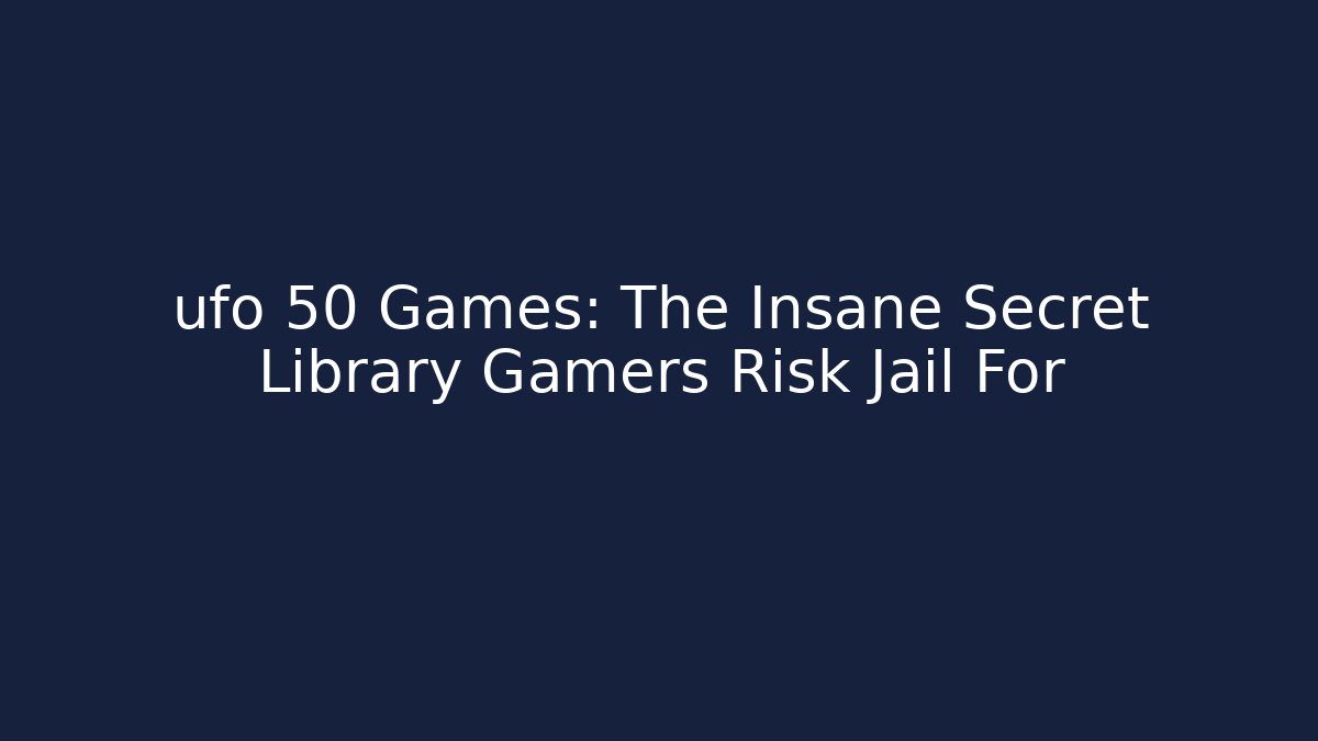 ufo 50 Games: The Insane Secret Library Gamers Risk Jail For