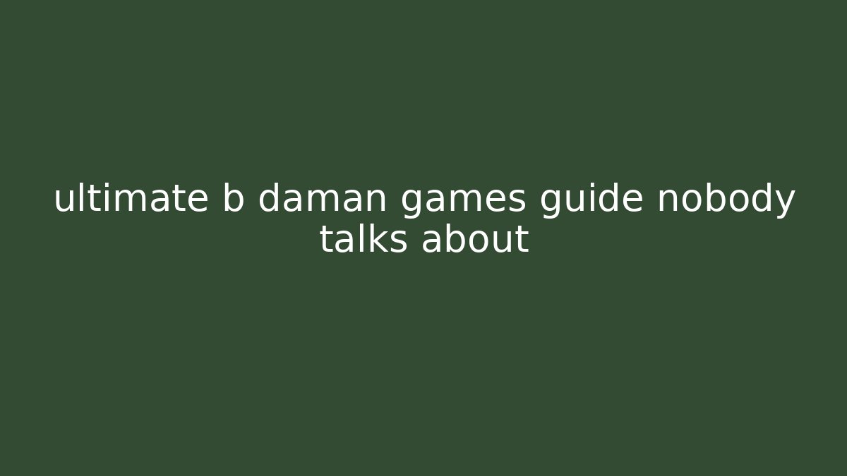 ultimate b daman games guide nobody talks about