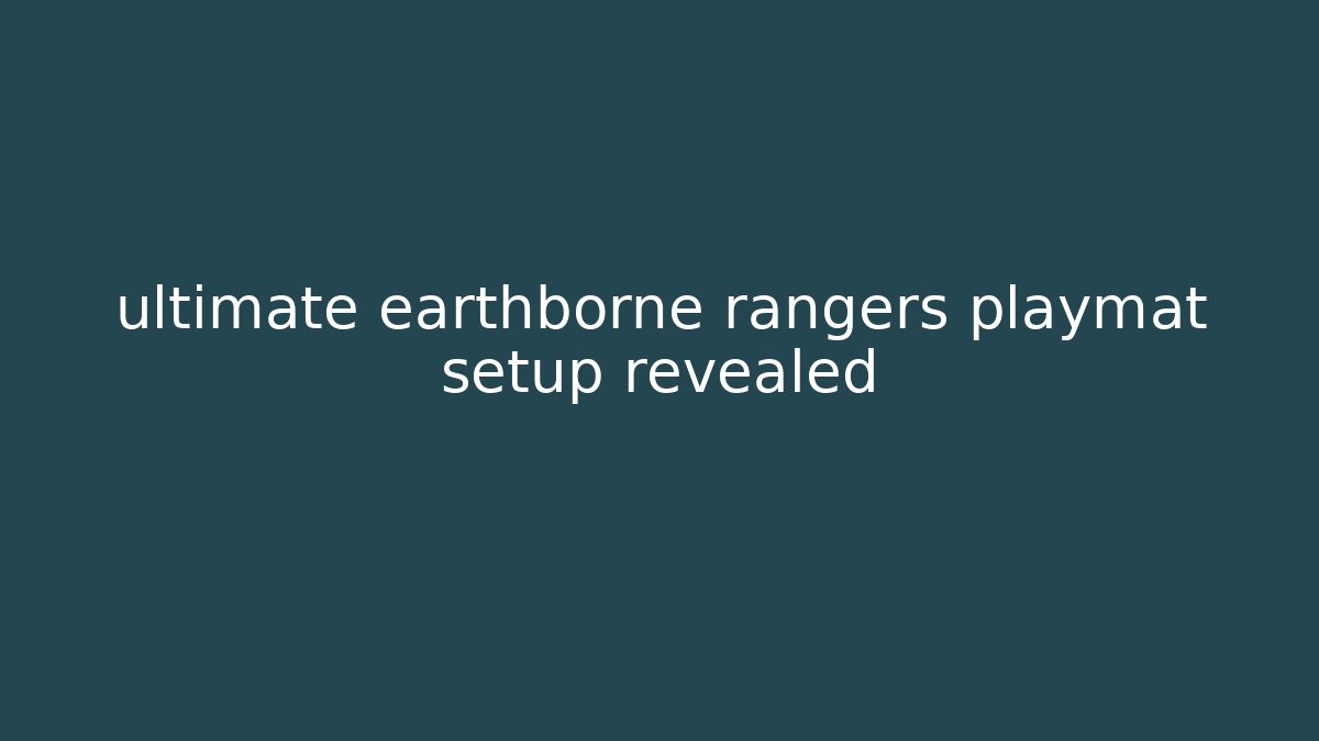 ultimate earthborne rangers playmat setup revealed