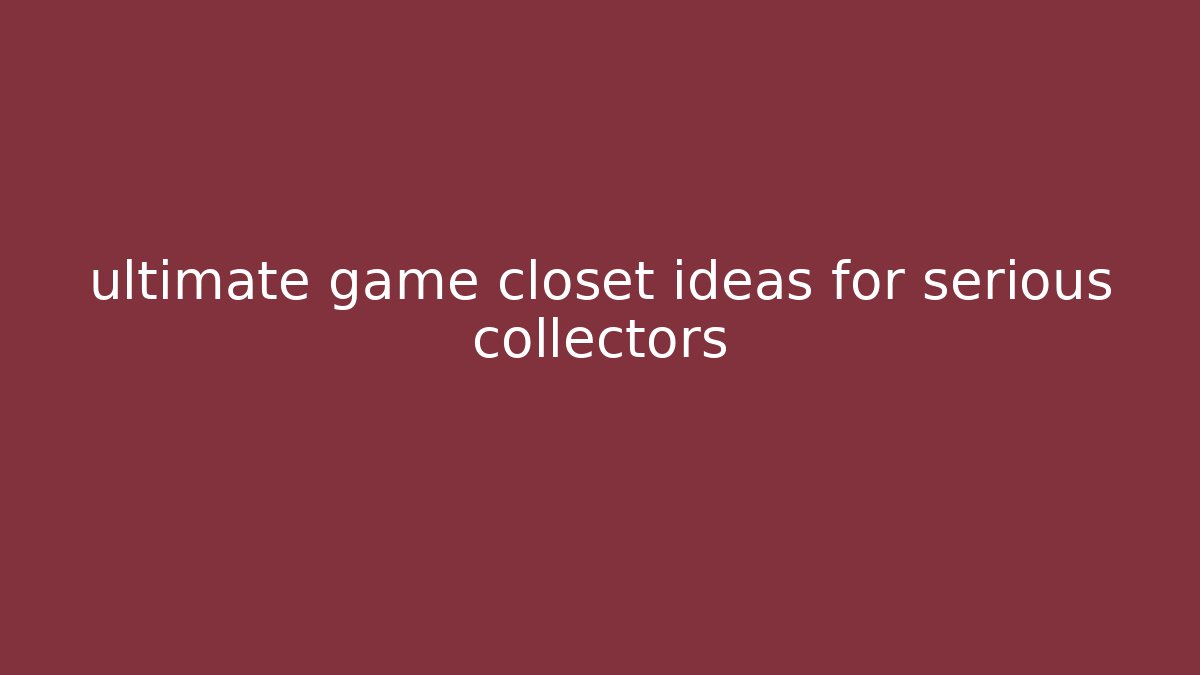 ultimate game closet ideas for serious collectors