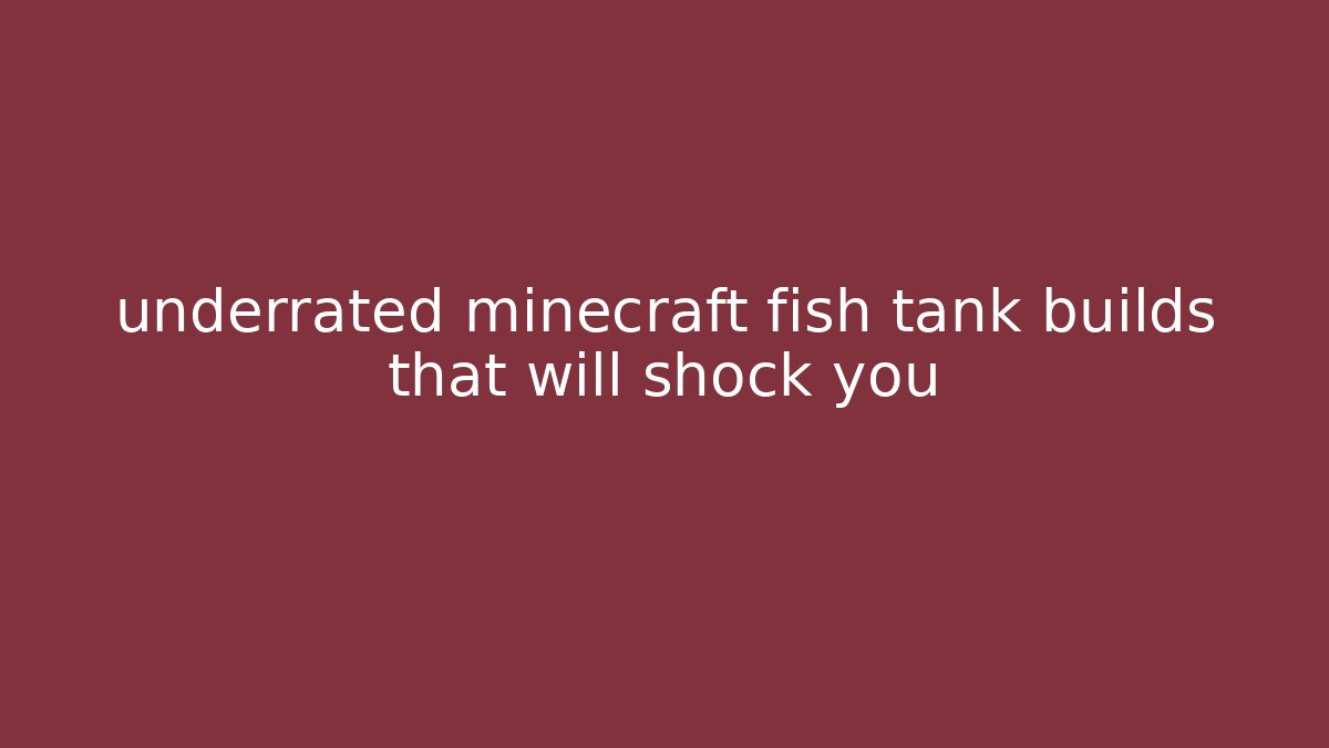 underrated minecraft fish tank builds that will shock you
