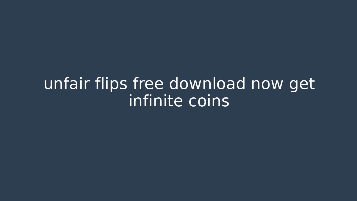 unfair flips free download now get infinite coins