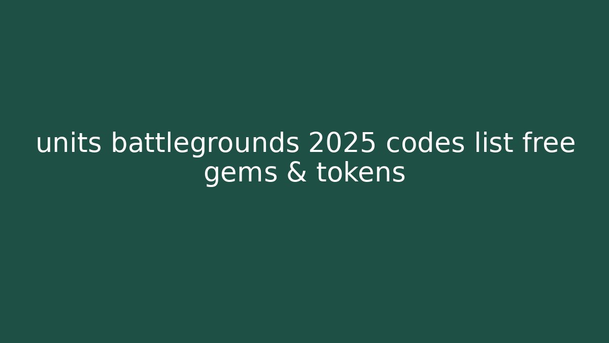 units battlegrounds 2025 codes list free gems & tokens