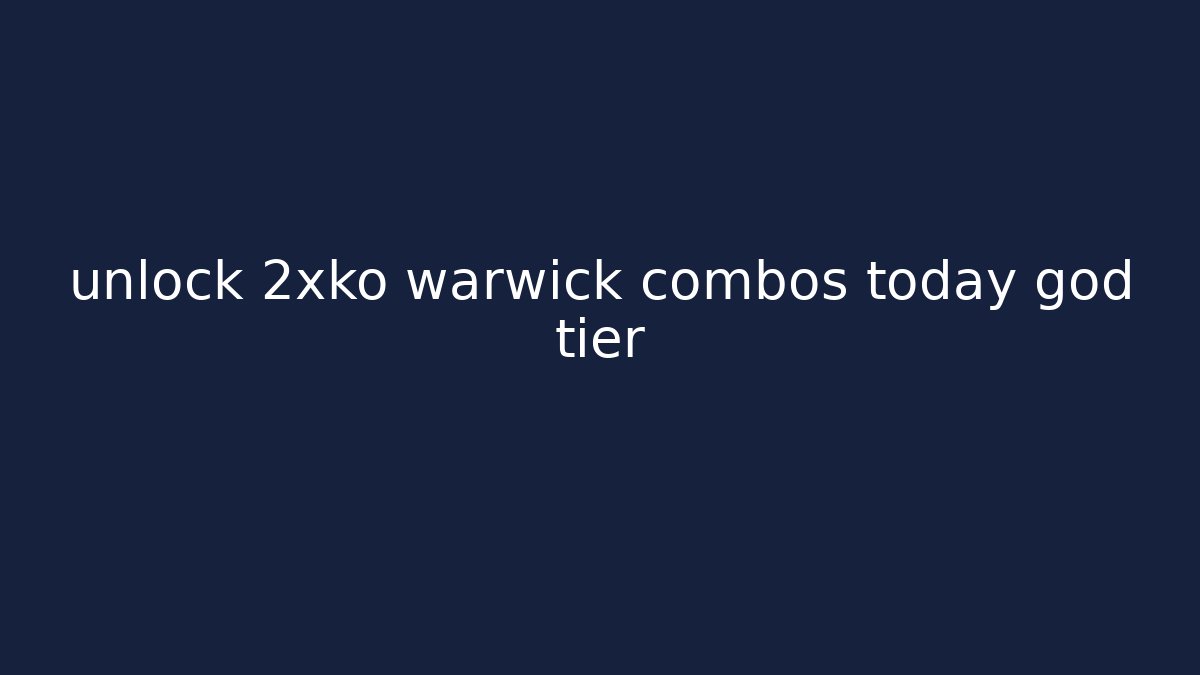 unlock 2xko warwick combos today god tier
