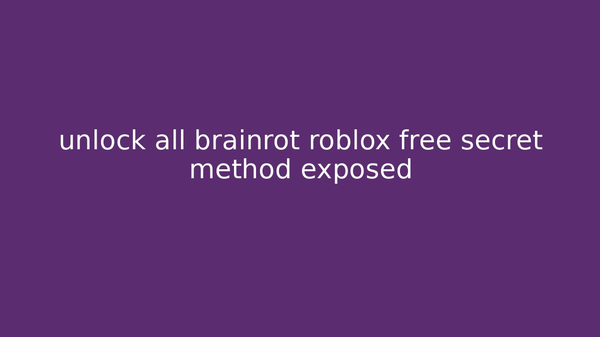 unlock all brainrot roblox free secret method exposed