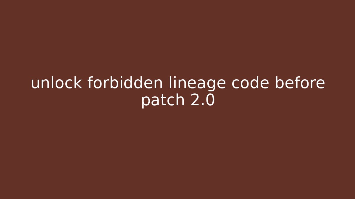unlock forbidden lineage code before patch 2.0 - Critter Realm