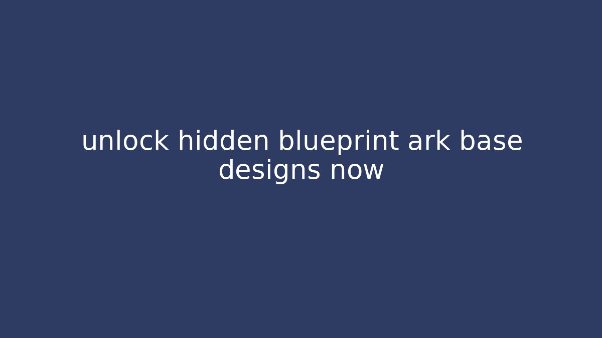 unlock hidden blueprint ark base designs now - Critter Realm