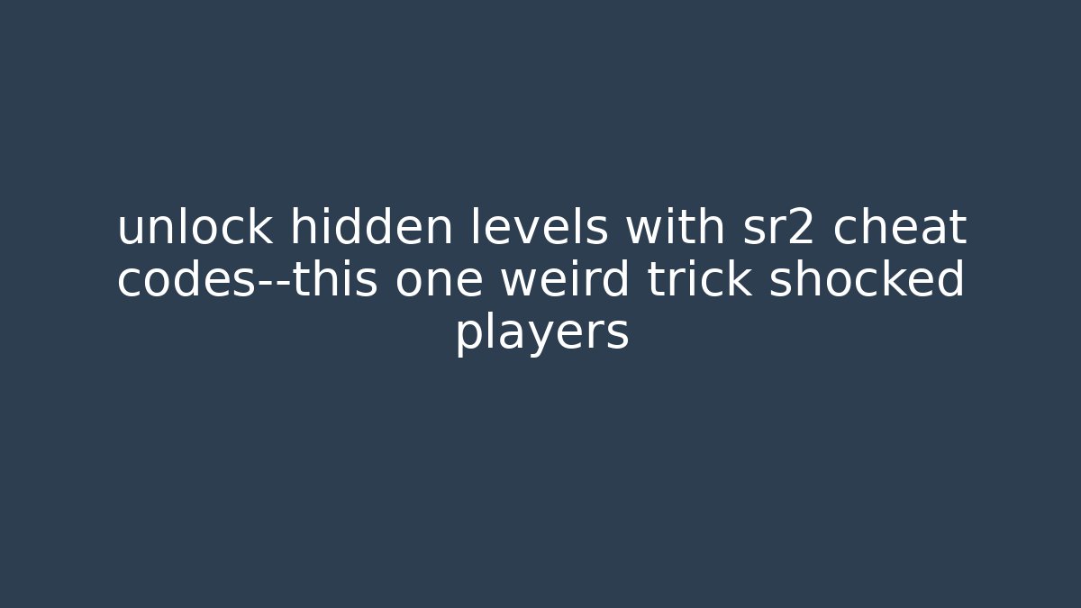 unlock hidden levels with sr2 cheat codes—this one weird trick shocked players
