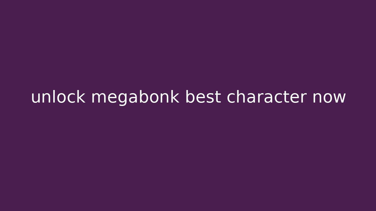 unlock megabonk best character now