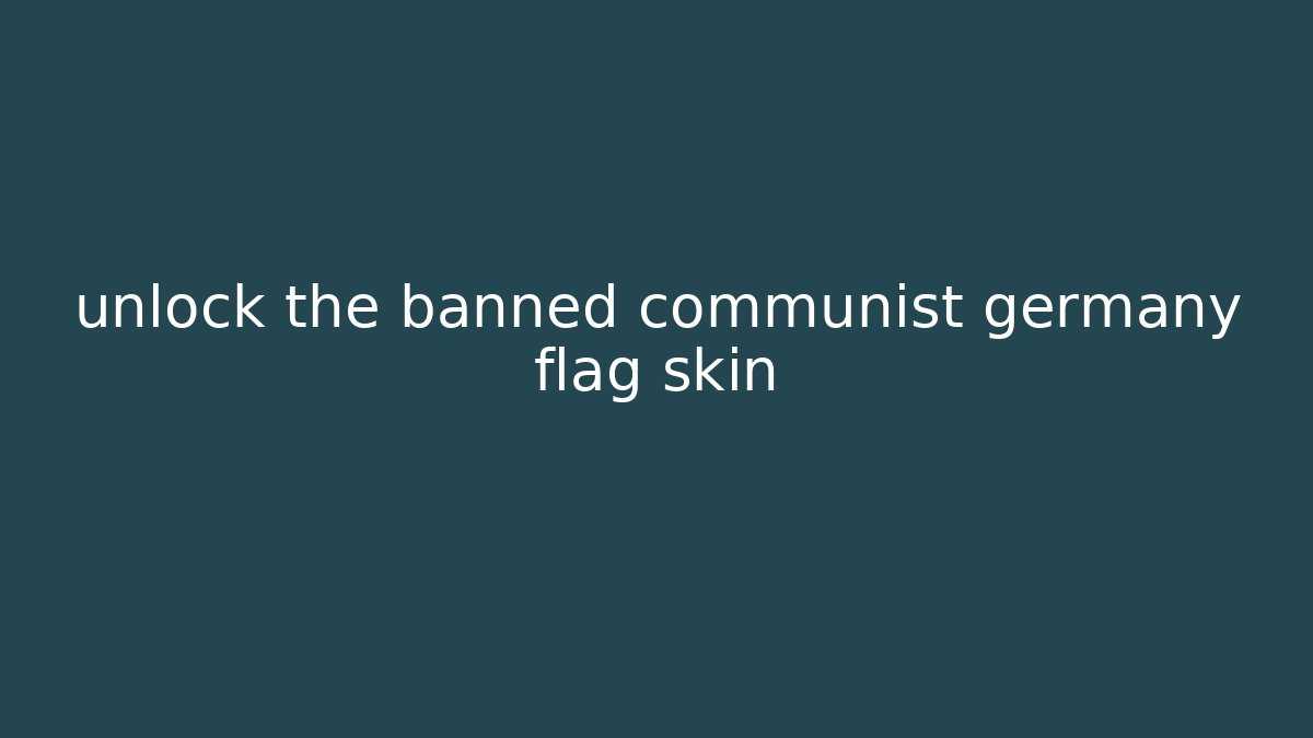 unlock the banned communist germany flag skin