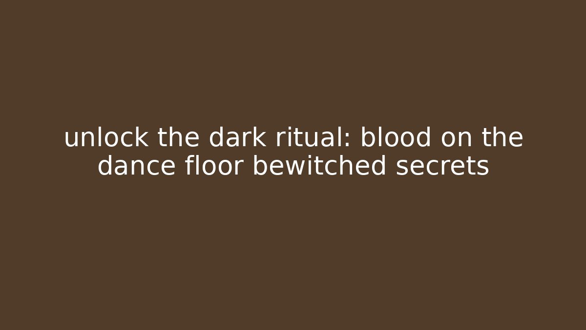 unlock the dark ritual: blood on the dance floor bewitched secrets