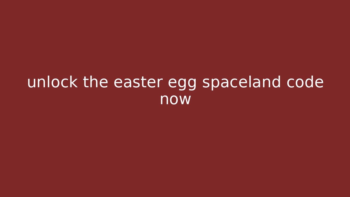 unlock the easter egg spaceland code now