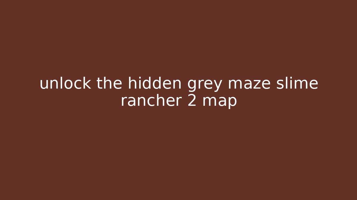 unlock the hidden grey maze slime rancher 2 map - Critter Realm