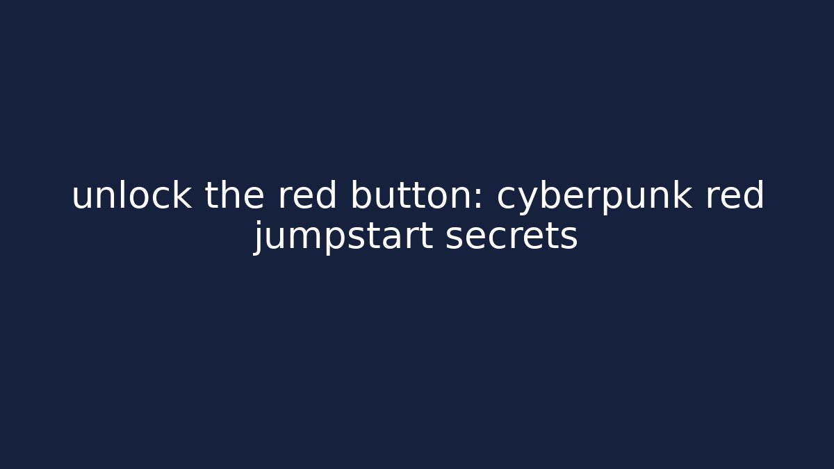 unlock the red button: cyberpunk red jumpstart secrets