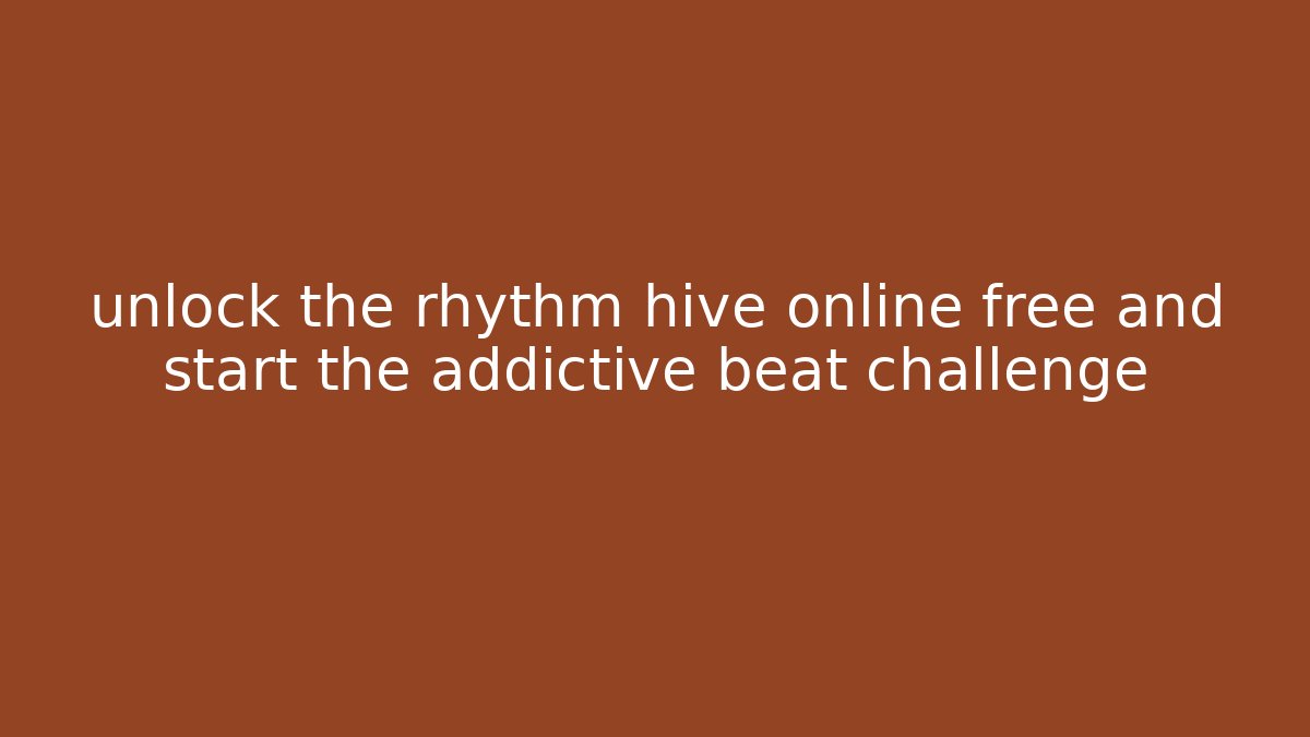 unlock the rhythm hive online free and start the addictive beat challenge