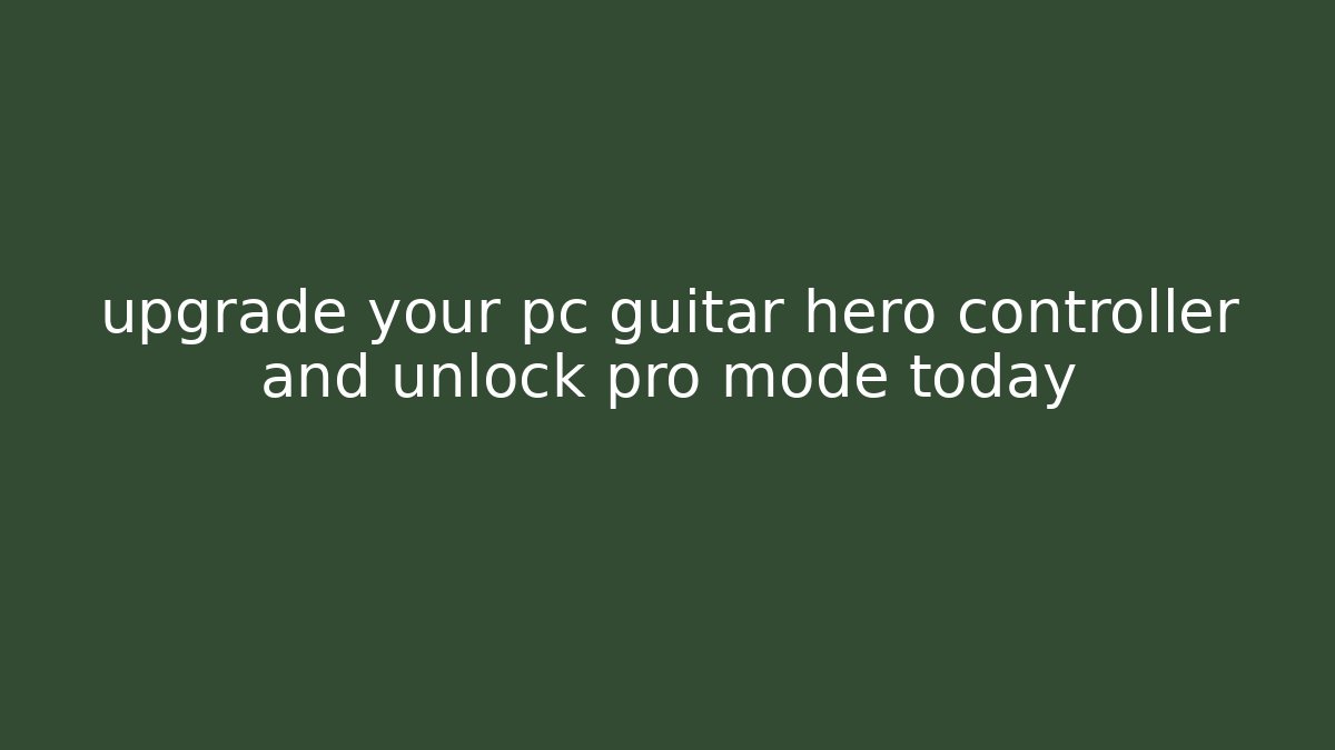 upgrade your pc guitar hero controller and unlock pro mode today