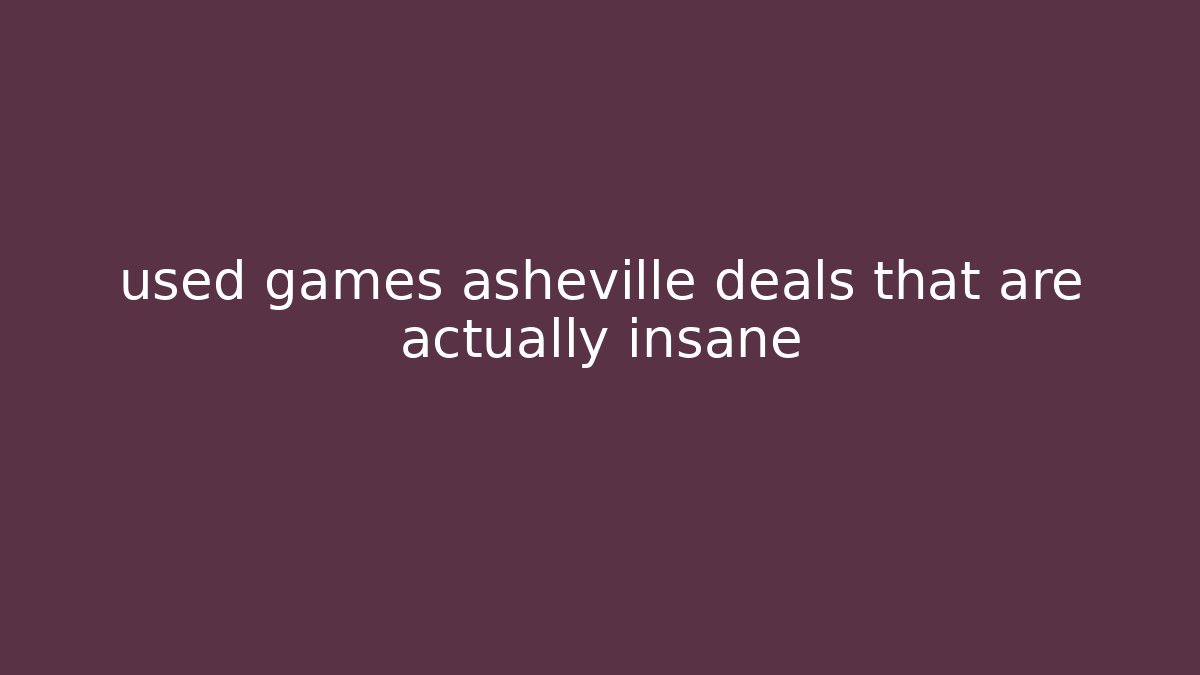 used games asheville deals that are actually insane