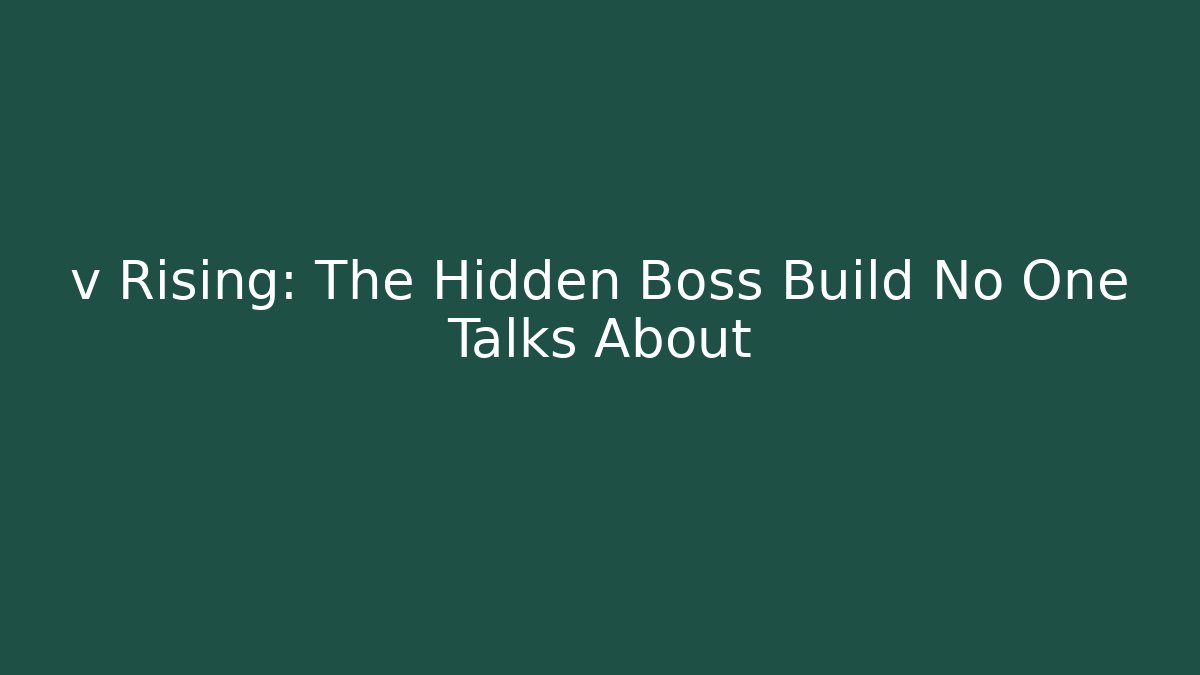 v Rising: The Hidden Boss Build No One Talks About