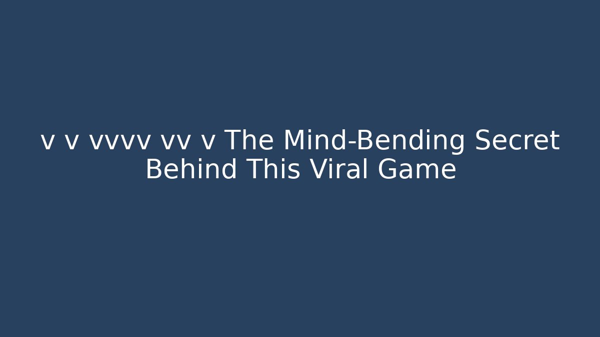 v v vvvv vv v The Mind-Bending Secret Behind This Viral Game