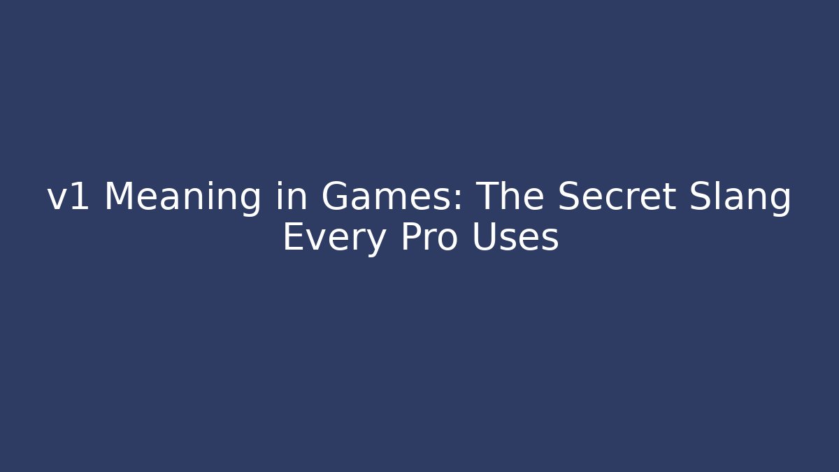 v1 Meaning in Games: The Secret Slang Every Pro Uses