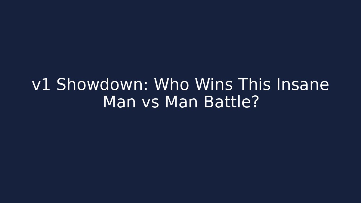 v1 Showdown: Who Wins This Insane Man vs Man Battle?