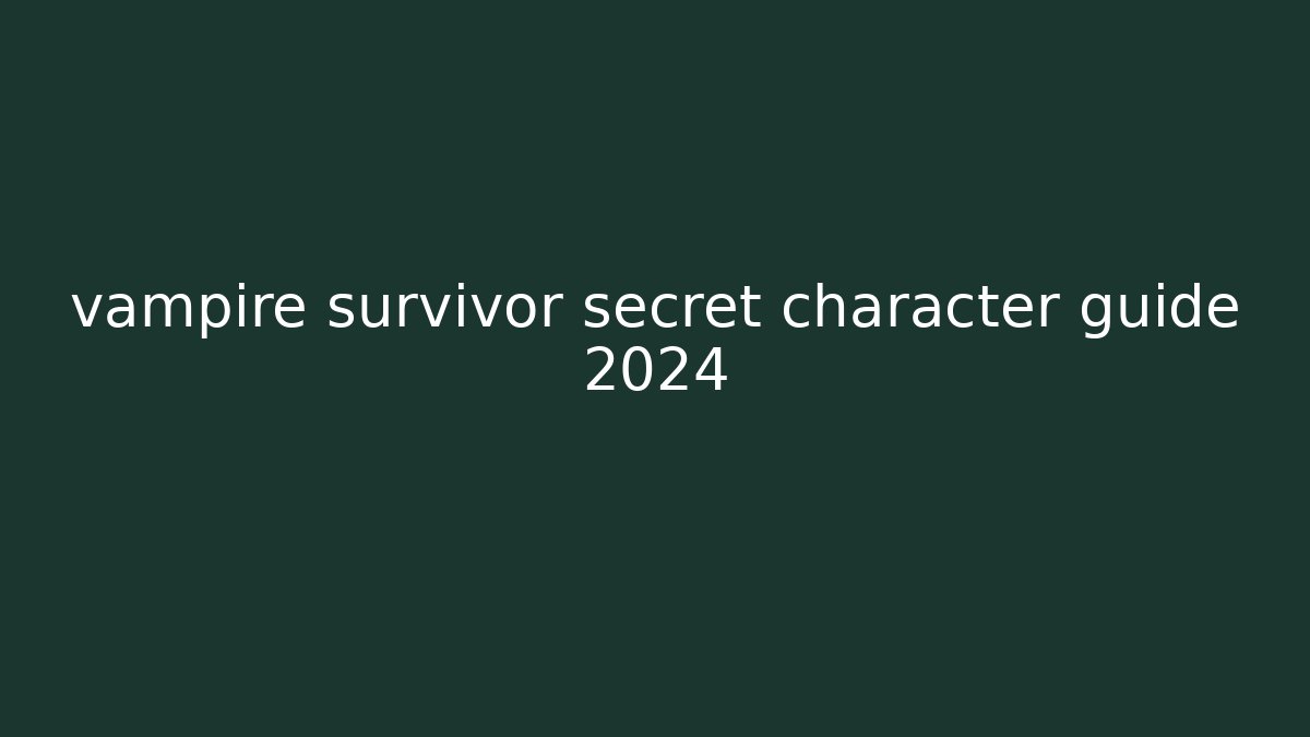 vampire survivor secret character guide 2024 - Critter Realm