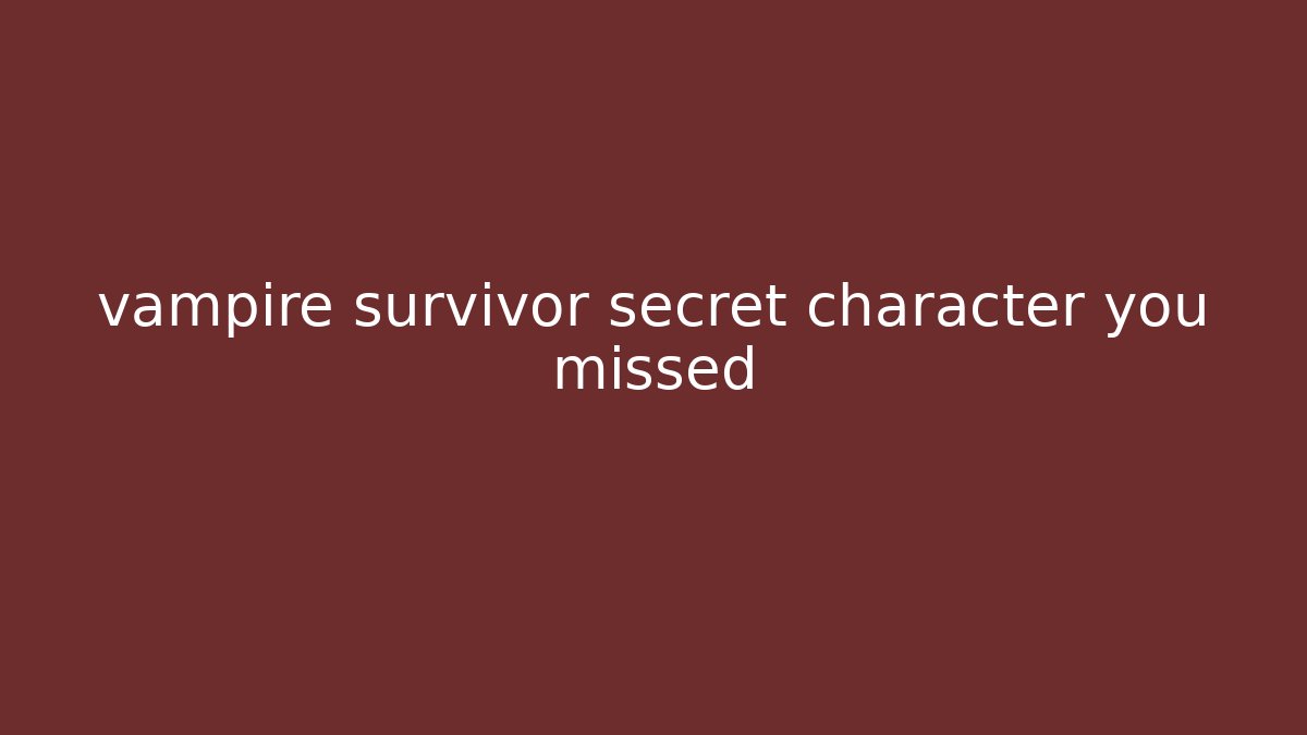 vampire survivor secret character you missed - Critter Realm