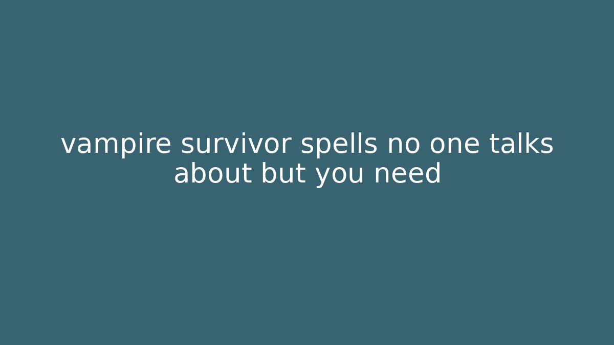 vampire survivor spells no one talks about but you need
