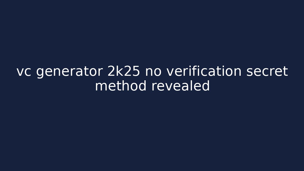 vc generator 2k25 no verification secret method revealed - Critter Realm